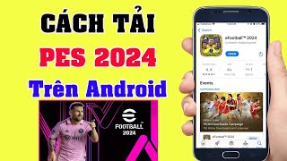 Cách Tải PES 2024 Trên android  Tải eFootball 2024 Mobile android [upl. by Auoy298]