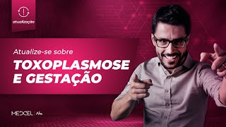 Toxoplasmose e Gestação O que mudou com a nova diretriz de 2022  Atualização Medcel [upl. by Droffats276]