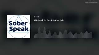 270 Sarah G Part 1 AA is a Cult [upl. by Mafala]