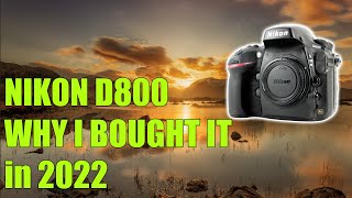 Nikon D800  WHY I BOUGHT IT IN 2022 [upl. by Agna]