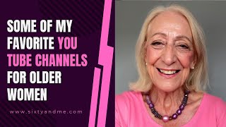 Some Of My Favorite You Tube Channels for Older Women [upl. by Dorelia]