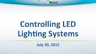 MaxLite Controlling LED Lighting Systems  July 30 2015 Webinar [upl. by Yerocaj]