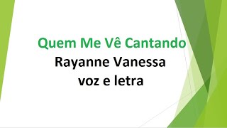 Quem Me Vê Cantando  Rayanne Vanessa  voz e letra [upl. by Crista]