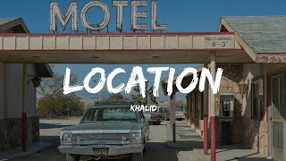 Khalid  Location Lyrics [upl. by Finzer283]