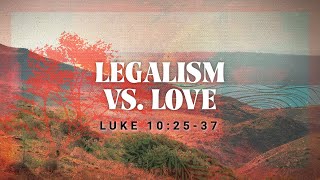 Legalism Vs Love Luke 102537 [upl. by Ashlee305]