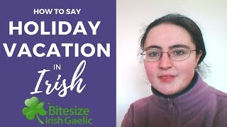 How to say quotholidayquotquotvacationquot in Irish Gaelic [upl. by Acassej]