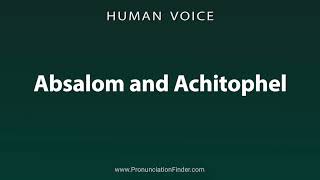 How To Pronounce Absalom and Achitophel [upl. by Issak664]