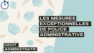 Les Mesures Exceptionnelles de Police Administrative  Droit Administratif [upl. by Elatnahc]