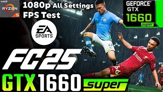 EA Sports FC 25 GTX 1660 Super All Settings Tested FPS Test [upl. by Atilegna172]