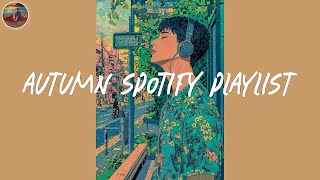 Autumn Spotify playlist 2024🌻Best Spotify songs that is better to listen to in cool weather [upl. by Wilburn]