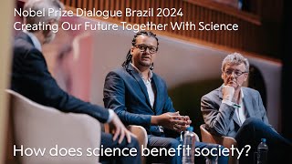 How does science benefit society  Creating Our Future Together With Science  Nobel Prize Dialogue [upl. by Conte]