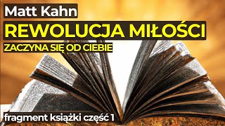 REWOLUCJA MIŁOŚCI zaczyna się od Ciebie  Matt Kahn  Fragment książki 1 [upl. by Jessen]