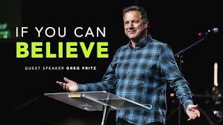 If You Can Believe  Guest Minister Greg Fritz [upl. by Eedeed712]