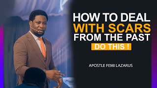 DO YOU HAVE SCARS FROM THE PAST OWN UP TO IT  APOSTLE FEMI LAZARUS [upl. by Akit]