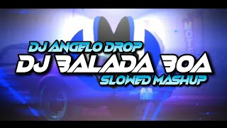 DJ Balada Boa X Dola Dola X Mashup Slowed DJ Angelo Drop Remix [upl. by Ynohtnaleahcim772]