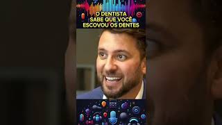 O dentista sabe que você escovou os dentes podcast [upl. by Annagroeg]