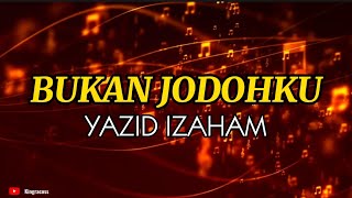 YAZID IZAHAM  BUKAN JODOHKU KARAOKE LIRIK [upl. by Siahc458]