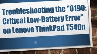 Troubleshooting the quot0190 Critical LowBattery Errorquot on Lenovo ThinkPad T540p [upl. by Nanis]