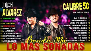 Julion Alvarez Y Calibre 50 Grandes Éxitos 2024 ✨ Musica De Banda 2024 ✨julion Alvarez Y Calibre Mix [upl. by Eintrok]