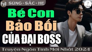 Trọn Bộ BÉ CON BẢO BỐI CỦA ĐẠI BOSS  Đọc Truyện Ngôn Tình Đêm Khuya  Huệ Leo Kể [upl. by Frey]