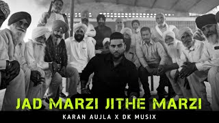 JAD MARZI JITHE MARZI  KARAN AUJLA X DK MUSIX [upl. by Bronny]