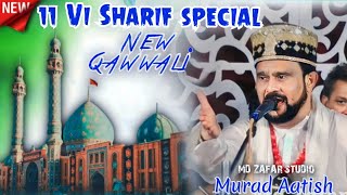 11 Vi Sharif special New Qawwali  मुझको तो गौस पाक की खैरात चाहिए  Murad Aatish [upl. by Odnomar]