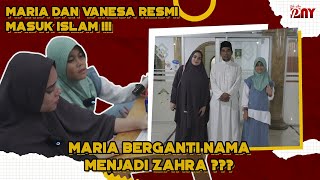 MARIA DAN VANESA RESMI MASUK ISLAM  MARIA BERGANTI NAMA MENJADI ZAHRA [upl. by Ewolram]