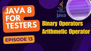 Java 8 for Testers Binary Operator  Arithmetic  Episode 13 [upl. by Anivel]