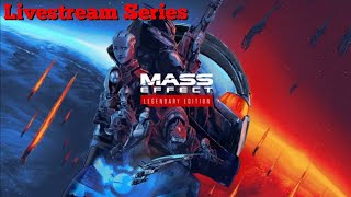 Mass Effect Legendary Edition Livestream Series Part 7 [upl. by Eelarual84]