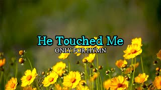 He Touched Me Piano accompaniment with lyrics [upl. by Amersham839]