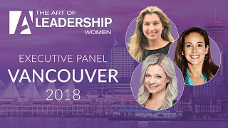 Executive Panel  The Art of Leadership Women  Vancouver 2018 [upl. by Tak]