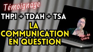 TDAHTSAHPI La Communication en question Témoignage avec JM Quéré [upl. by Nilla]