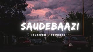 Saudebaazi   Slowed  Reverb  Aakrosh Javid Ali  Anupam Amod  Music Lover [upl. by Susy]