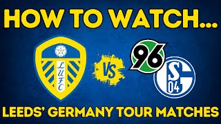 SECRET MATCHES  How To Watch Leeds Uniteds Germany Tour [upl. by Colston]