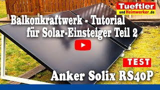 Balkonkraftwerk Tutorial für Einsteiger Teil2 und Anker Solix RS40P Test  Tueftler DIY [upl. by Faun]