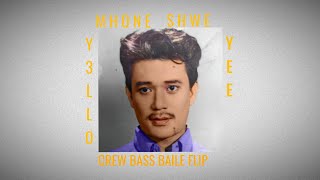 MHONE SHWE YEE  Y3LLO CREW BASS BAILE FLIP [upl. by Corvin]