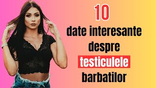 10 Date interesante despre testicule despre care nu stiai [upl. by Onofredo]