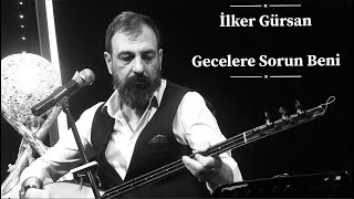 İlker Gürsan Gecelere Sorun Beni [upl. by Bergeron]