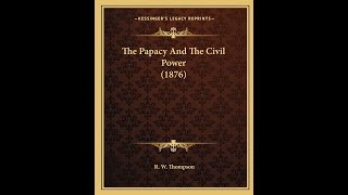 The Papacy and the Civil Power  15 [upl. by Cirda]