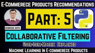 Collaborative Filtering Explained  UserItemMatrix  Building ECommerce Recommendation  Part5 [upl. by Gerge]