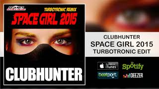 Clubhunter  Space Girl 2015 Turbotronic Remix Edit [upl. by Arnoldo646]