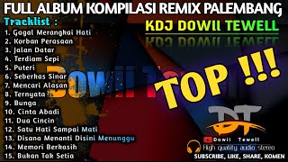 TOP REMIX PALEMBANG FULL ALBUM KDJ DOWII TEWELL [upl. by Watson]