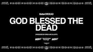 GOD Blessed The DEAD Prod By Erick Arc Elliott  BetterOffDEAD [upl. by Murray]