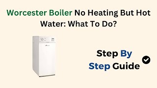 Worcester Boiler No Heating But Hot Water What To Do [upl. by Joshi]