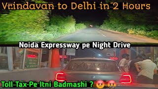 Vrindavan To Delhi By Road  Raat Men Noida Expressway ke Jewar Toll walo ki Gundagardi 😡🤬 [upl. by Gilletta]