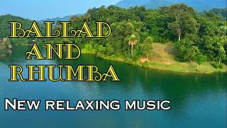 New instrumental relaxing music Ballad and Rhumba melody music for relaxation and stress relief [upl. by Elleval]