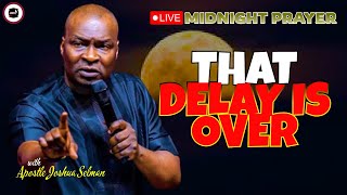 THAT DELAY IS OVER  MIDNIGHT PRAYERS   APOSTLE JOSHUA SELMAN [upl. by Sivla]