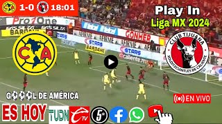 América vs Tijuana en vivo donde ver a que hora juega América vs Xolos Play In Liga MX 2024 [upl. by Ullman]