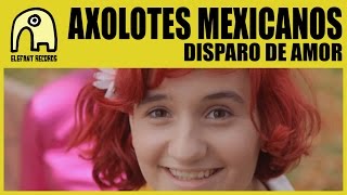 AXOLOTES MEXICANOS  Disparo De Amor Official [upl. by Wisnicki]