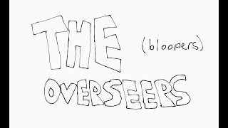 The Overseers BLOOPERS [upl. by Ronyar]